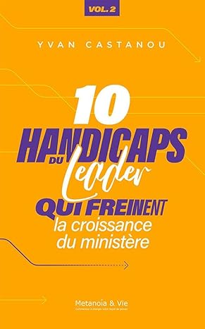 10 handicaps du leader qui freinent la croissance du ministère – Vol 2 : Yvan CASTANOU (Auteur)